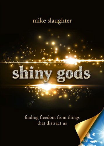 Shiny Gods: Finding Freedom from Things That Distract Us (First) - Mike Slaughter - Books - Abingdon Press - 9781426761942 - May 1, 2013