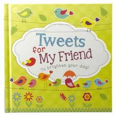 Cover for Christian Art Gifts · Tweets for My Friend (Hardcover Book) (2013)