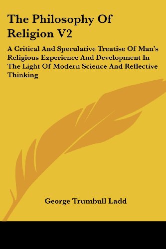 Cover for George Trumbull Ladd · The Philosophy of Religion V2: a Critical and Speculative Treatise of Man's Religious Experience and Development in the Light of Modern Science and Reflective Thinking (Paperback Book) (2007)