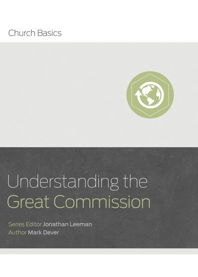 Understanding the Great Commission - Jonathan Leeman - Kirjat - Broadman & Holman Publishers - 9781433688942 - perjantai 15. huhtikuuta 2016