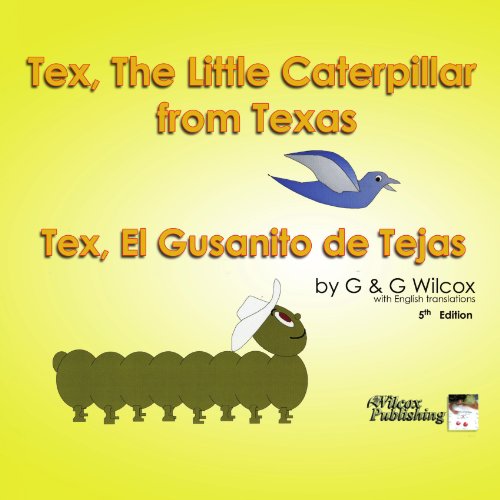 Tex, the Little Caterpillar from Texas: Tex, El Gusanito De Tejas - G & G Wilcox - Bøger - Xlibris, Corp. - 9781436364942 - 27. marts 2009