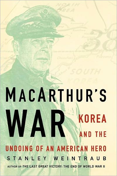 Cover for Stanley Weintraub · Macarthur's War: Korea and the Undoing of an American Hero (Paperback Book) (2008)