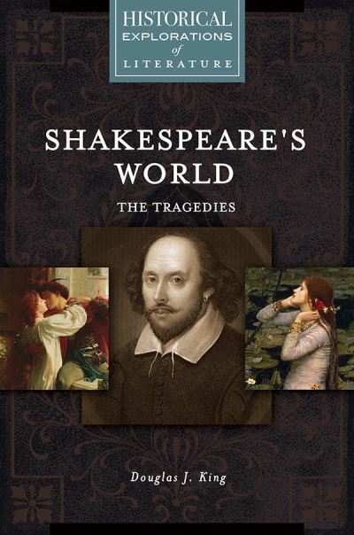 Cover for Douglas J. King · Shakespeare's World: The Tragedies: A Historical Exploration of Literature (Hardcover Book) (2018)