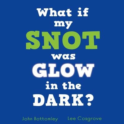 Cover for John Bottomley · What If My Snot Glowed in the Dark? (Paperback Bog) (2024)