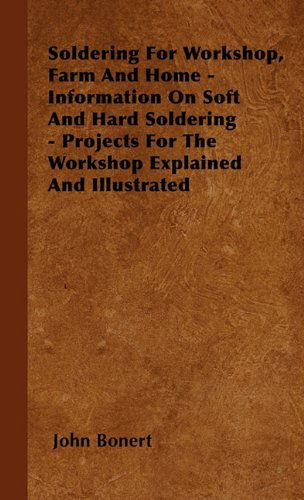 Soldering for Workshop, Farm and Home - Information on Soft and Hard Soldering - Projects for the Workshop Explained and Illustrated - John Bonert - Libros - Whitley Press - 9781446503942 - 15 de octubre de 2000