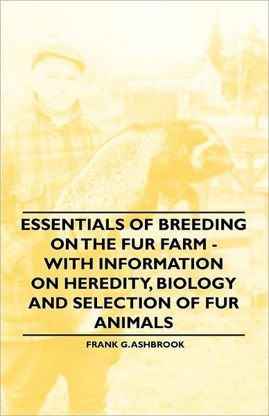 Cover for Frank G Ashbrook · Essentials of Breeding on the Fur Farm - with Information on Heredity, Biology and Selection of Fur Animals (Paperback Bog) (2011)