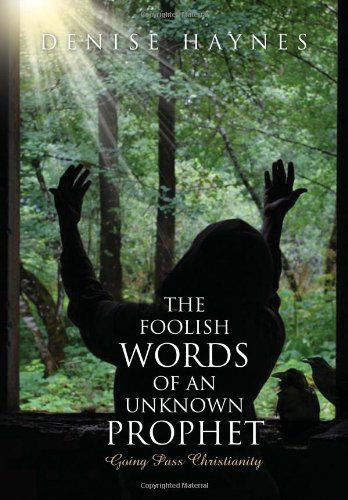 Cover for Denise Haynes · The Foolish Words of an Unknown Prophet (Hardcover Book) (2010)