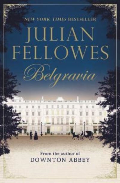 Cover for Julian Fellowes · Belgravia (Book) [First U.S. Edition. edition] (2016)