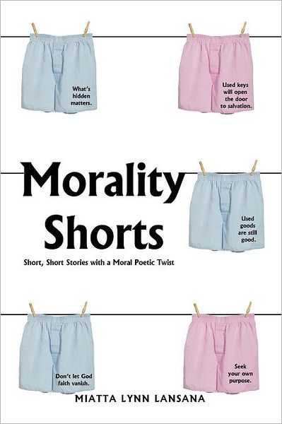 Cover for Miatta Lynn Lansana · Morality Shorts: Short, Short Stories with a Moral Poetic Twist (Paperback Book) (2012)