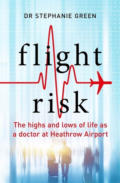 Cover for Dr Dr Stephanie Green · The Heathrow Doctor: The Highs and Lows of Life as a Doctor at Heathrow Airport (Paperback Book) (2019)