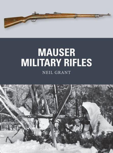 Mauser Military Rifles - Weapon - Neil Grant - Książki - Bloomsbury Publishing PLC - 9781472805942 - 20 marca 2015