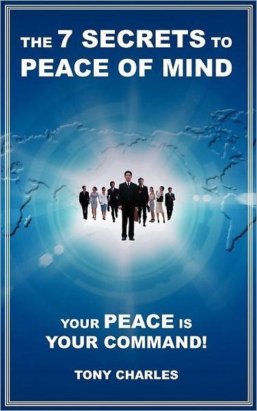 Cover for Tony Charles · The 7 Secrets to Peace of Mind: Your Peace is Your Command! (Hardcover Book) (2012)