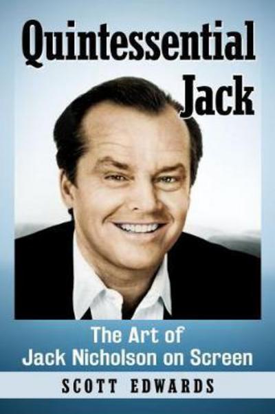 Cover for Scott Edwards · Quintessential Jack: The Art of Jack Nicholson on Screen (Paperback Book) (2017)