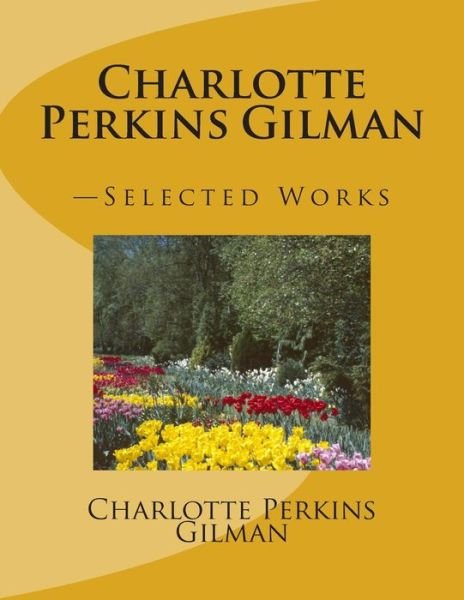 Cover for Charlotte Perkins Gilman · Charlotte Perkins Gilman: -selected Works (Paperback Bog) (2012)