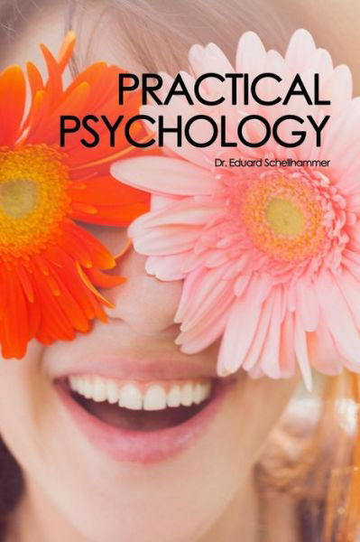 Practical Psychology - Edward Schellhammer - Bücher - Createspace - 9781478366942 - 10. August 2012
