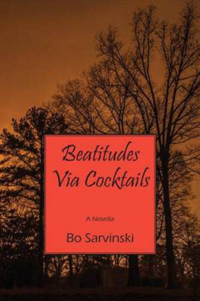 Cover for Bo Sarvinski · Beatitudes Via Cocktails: a Novella (Paperback Book) (2014)