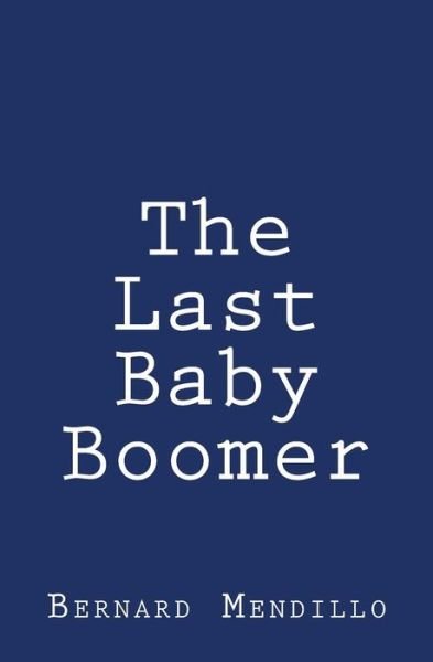 Cover for Bernard Mendillo · The Last Baby Boomer (Paperback Book) (2012)