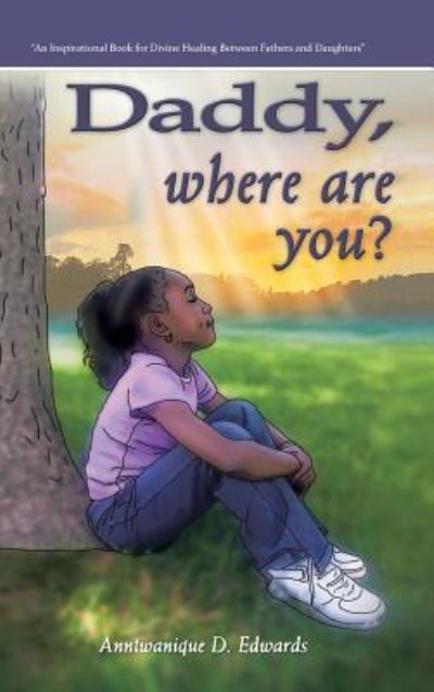 Cover for Anntwanique D Edwards · Daddy, Where Are You? (Hardcover Book) (2013)