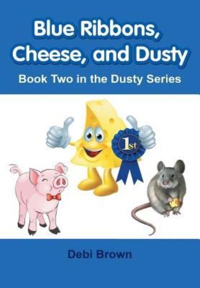 Blue Ribbons, Cheese, and Dusty : Book Two in the Dusty Series - Debi Brown - Kirjat - Lulu Publishing Services - 9781483443942 - perjantai 15. tammikuuta 2016