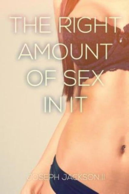 Cover for II Joseph Jackson · The Right Amount of Sex in it (Paperback Bog) (2016)