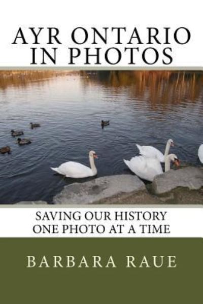 Cover for Barbara Raue · Ayr Ontario in Photos (Pocketbok) (2013)