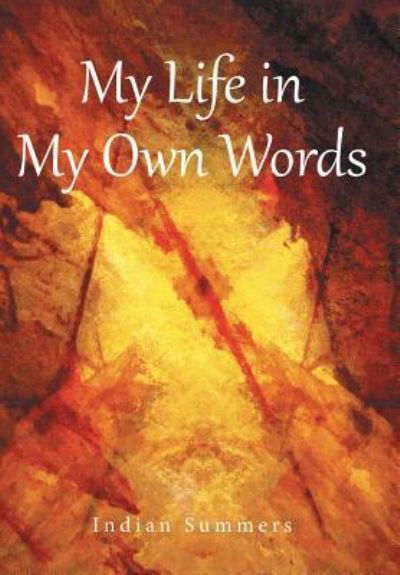 My Life in My Own Words - Indian Summers - Böcker - LifeRich Publishing - 9781489706942 - 7 mars 2016