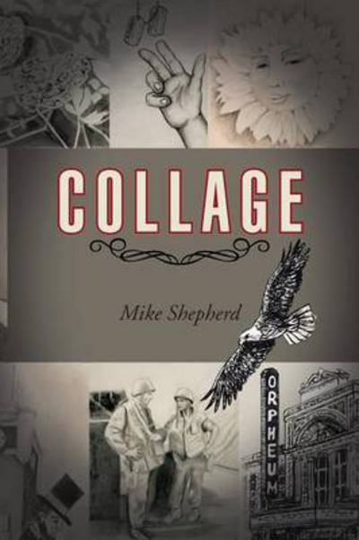 Collage - Mike Shepherd - Books - iUniverse - 9781491769942 - August 7, 2015