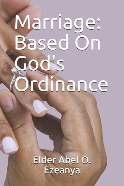 Cover for Elder Abel O Ezeanya · Marriage: Based on God's Ordinance (Paperback Bog) (2013)