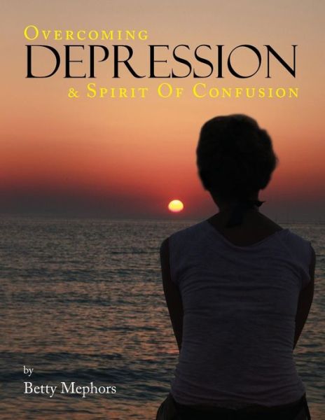 Cover for Betty Mephors · Overcoming Depression and Spirit of Confusion (Paperback Book) (2013)