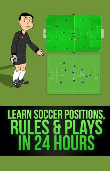 Cover for Mirsad Hasic · Learn Soccer Positions, Rules and Plays in 24 Hours (Paperback Book) (2013)