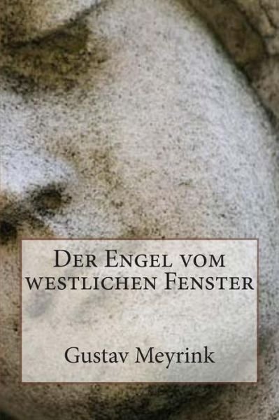Der Engel Vom Westlichen Fenster - Gustav Meyrink - Livres - Createspace - 9781494218942 - 20 novembre 2013
