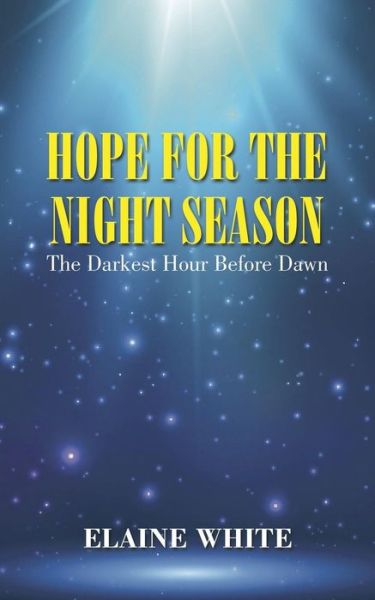 Cover for Elaine White · Hope for the Night Season: the Darkest Hour Before Dawn (Pocketbok) (2014)