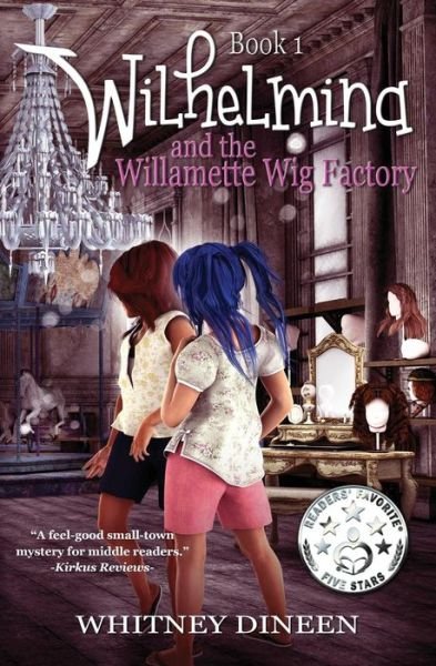Cover for Whitney Dineen · Wilhelmina and the Willamette Wig Factory: a Willy and Tommy Adventure (Paperback Book) (2015)