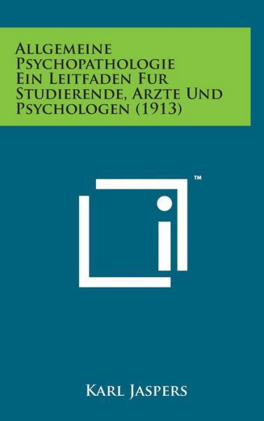 Cover for Karl Jaspers · Allgemeine Psychopathologie Ein Leitfaden Fur Studierende, Arzte Und Psychologen (1913) (Hardcover bog) (2014)