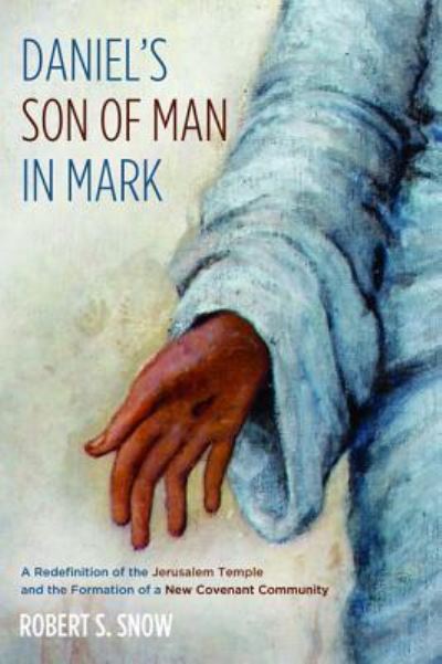 Daniel's Son of Man in Mark - Robert S Snow - Books - Pickwick Publications - 9781498278942 - October 21, 2016
