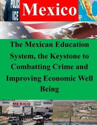 Cover for Naval War College · The Mexican Education System, the Keystone to Combatting Crime and Improving Economic Well Being (Paperback Bog) (2014)