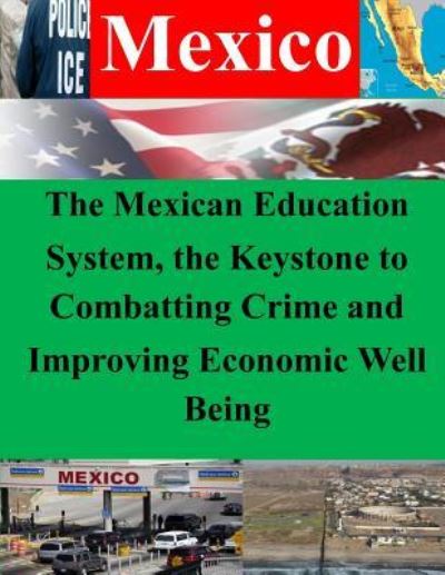 Cover for Naval War College · The Mexican Education System, the Keystone to Combatting Crime and Improving Economic Well Being (Paperback Book) (2014)