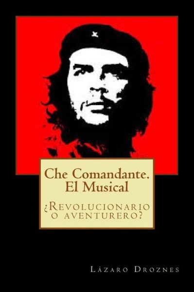 Cover for Lazaro Droznes · Che Comandante. El Musical: Revolucionario O Aventurero? (Paperback Book) (2012)