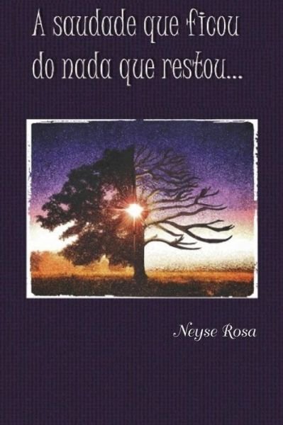 Cover for Neyse Rosa · A Saudade Que Ficou do Nada Que Restou (Pocketbok) (2015)