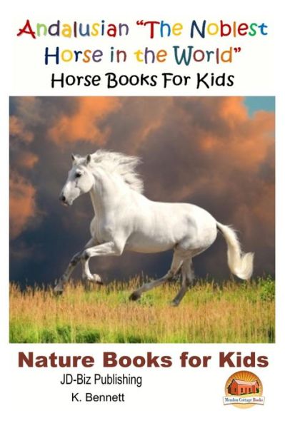 Cover for K Bennett · Andalusian the Noblest Horse in the World - Horse Books for Kids (Paperback Book) (2015)