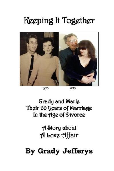 Cover for Grady B Jefferys · Keeping It Together: Grady and Marie-their 60 Years of Marriage in the Age of Divorce-a Story About a Love Affair (Pocketbok) (2015)