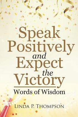 Cover for Linda  P. Thompson · Speak Positively and Expect the Victory (Paperback Book) (2017)