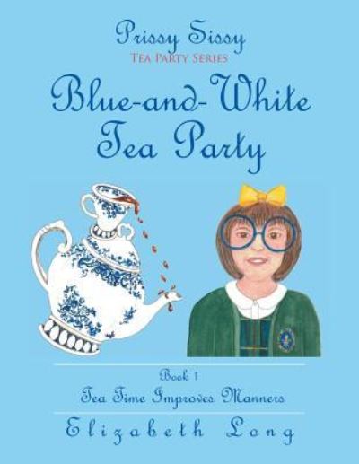 Cover for Elizabeth Long · Prissy Sissy Tea Party Series Book 1 Blue-and-White Tea Party Tea Time Improves Manners (Pocketbok) (2015)