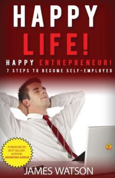 Happy Life Happy Entrepreneur - James Watson - Books - Createspace Independent Publishing Platf - 9781518662942 - November 26, 2015