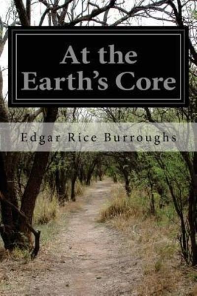 At the Earth's Core - Edgar Rice Burroughs - Books - CreateSpace Independent Publishing Platf - 9781518703942 - October 21, 2015