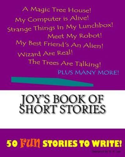 Joy's Book Of Short Stories - K P Lee - Książki - Createspace Independent Publishing Platf - 9781522845942 - 24 listopada 2015