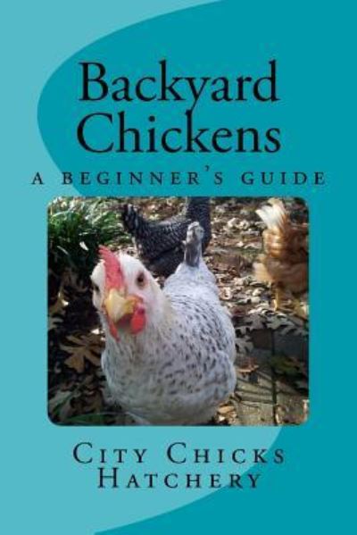 Cover for City Chicks Hatchery · Backyard Chickens (Paperback Book) (2016)