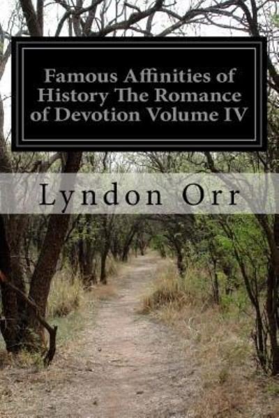Cover for Lyndon Orr · Famous Affinities of History The Romance of Devotion Volume IV (Taschenbuch) (2017)