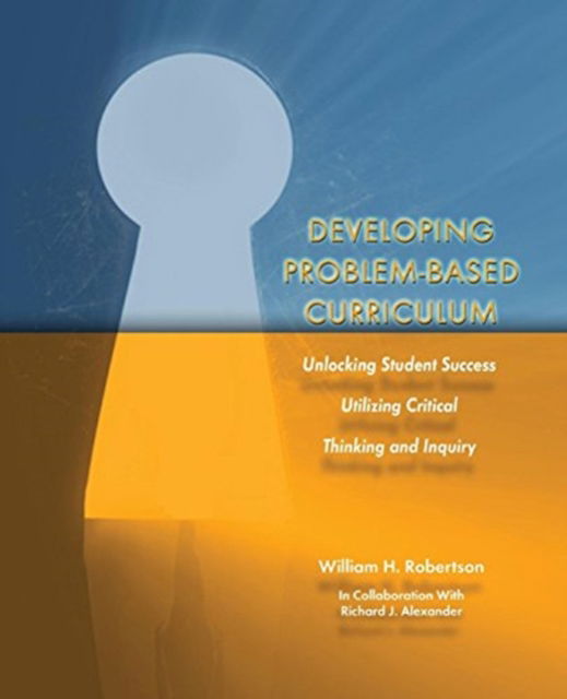 Cover for Robertson · Developing Problem-Based Curriculum: Unlocking Student Success Utilizing Critical Thinking and Inquiry (Paperback Book) (2020)