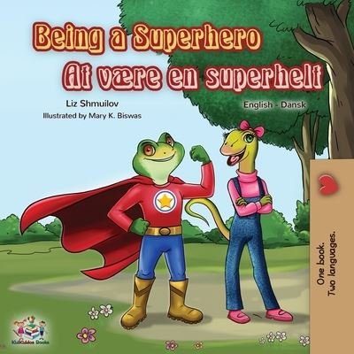 Being a Superhero (English Danish Bilingual Book) - Liz Shmuilov - Kirjat - KidKiddos Books Ltd. - 9781525914942 - torstai 1. elokuuta 2019